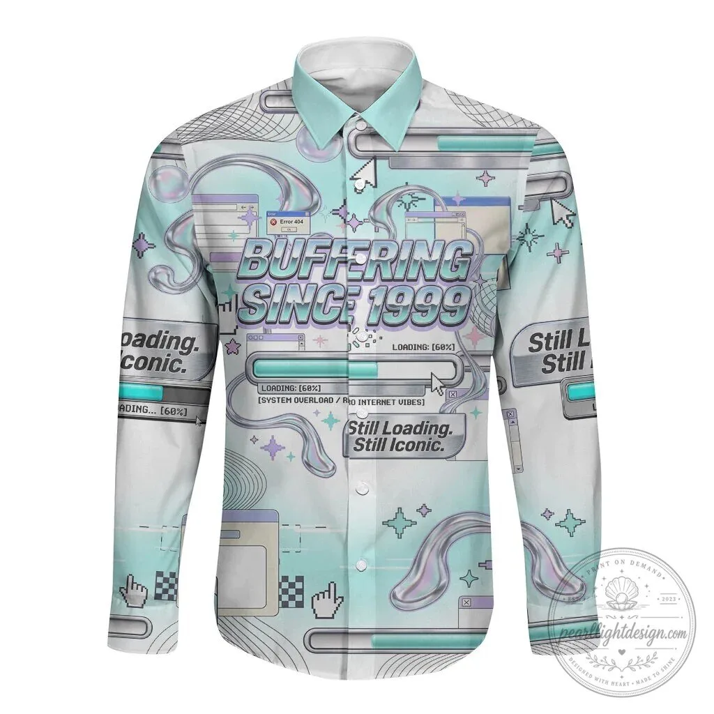 Buffering Since 1999 Still Loading Still Iconic Long Sleeve Button Shirt 6 Buffering Since 1999 Still Loading Still Iconic Long Sleeve Button Shirt