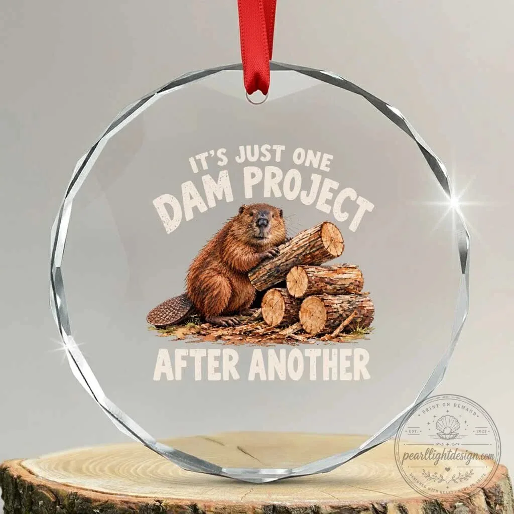Funny Beaver Meme It's Just One Dam Project After Another Crystal Glass Ornament 3 Funny Beaver Meme It's Just One Dam Project After Another Crystal Glass Ornament