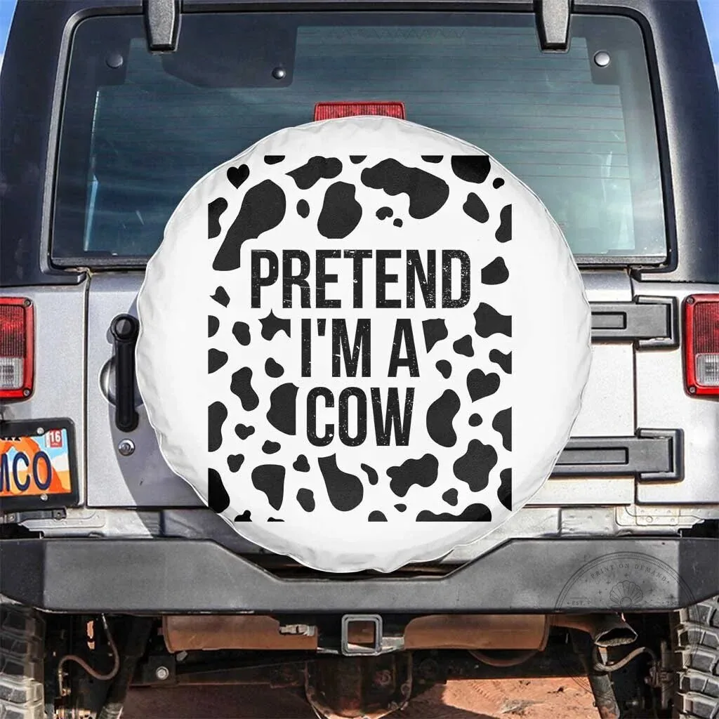 Funny Pretend I Am A Cow Print Vehicle Spare Tire Cover
